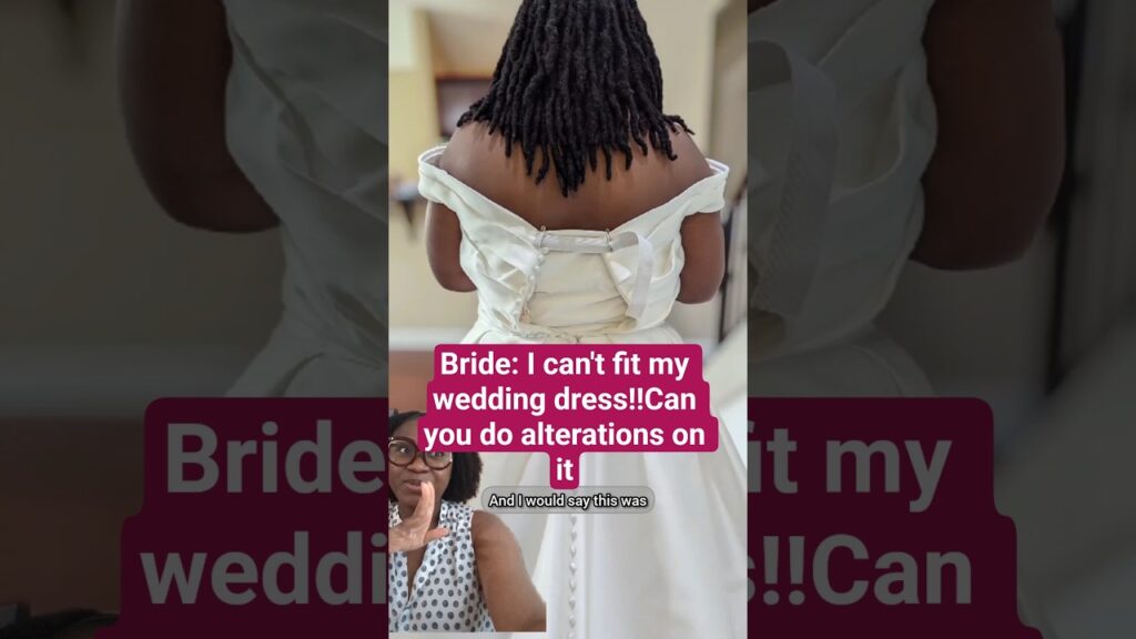 Bride:I can't fit my wedding dress. Can you do alterations on it