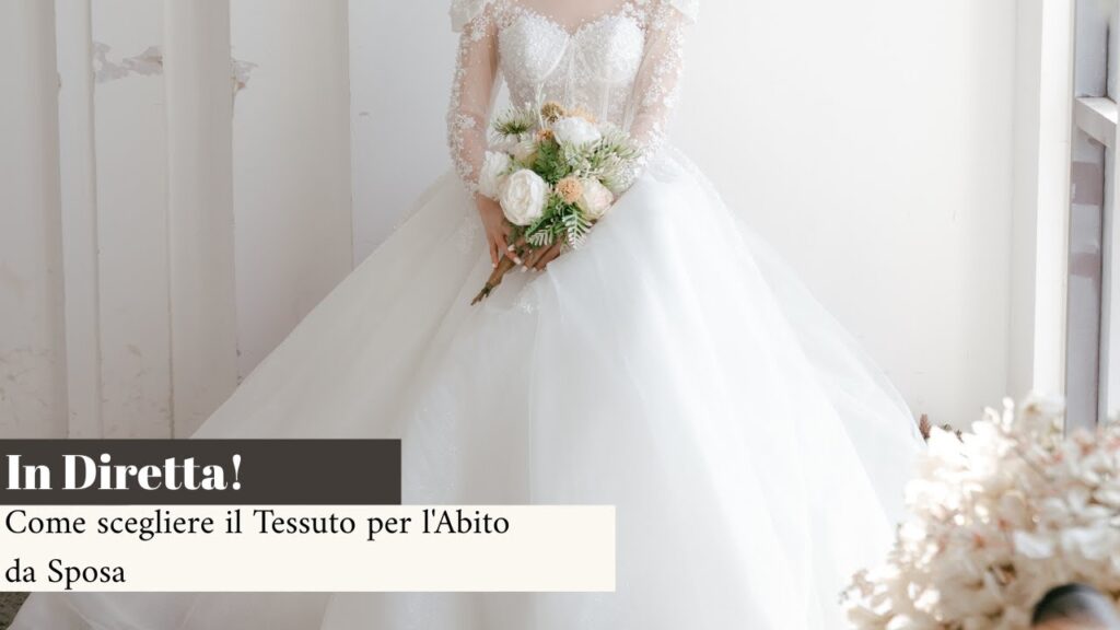 Come scegliere il Tessuto per l'Abito da Sposa