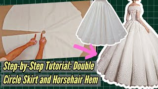 Step-by-Step Tutorial: Double Circle Skirt and Horsehair Hem | Falda Circular | Sewing Tutorial